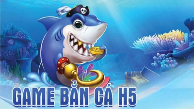 Chơi bắn cá H5 - Thế giới trò chơi giải trí đổi thưởng siêu khủng